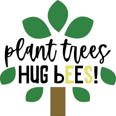 Plant Trees Hug Bees - quote