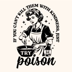 If you can't kill them with kindness try poison 