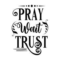 Pray Wait Trust SVG Quote