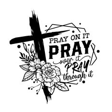 Pray on it pray through it pray over it