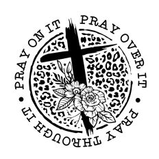 Pray on it pray through it pray over it
