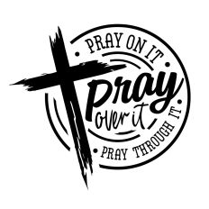 Pray on it pray through it pray over it