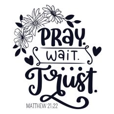 Pray Wait Trust SVG Quote