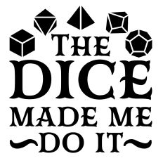 The Dice Made Me Do It