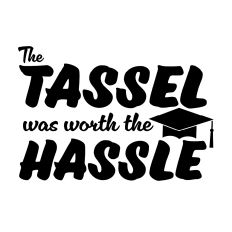 The Tassel Was Worth the Hassle 