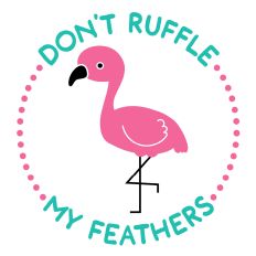 Don't Ruffle My Feathers