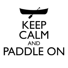 Keep Calm and Paddle On Canoe