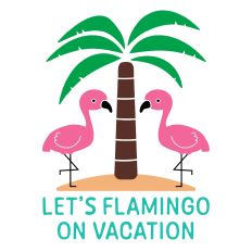 Let's Flamingo On Vacation