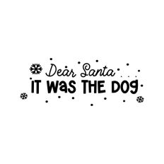 Dear Santa It Was The Dog Christmas Snowflake Quote