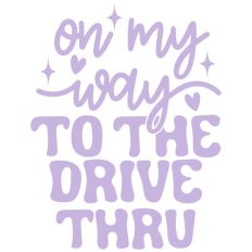 On My Way To The Drive Thru Quote