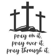 Pray On It Pray Over It Pray Through It Quote