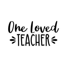 One Loved Teacher Quote Teaching School Teach