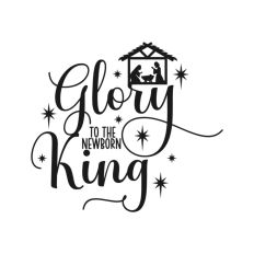 Glory To The Newborn King Nativity Christmas Quote