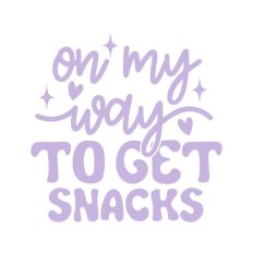 On My Way To Get Snacks Quote