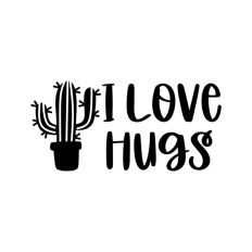 I Love Hugs Cactus