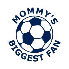 Soccer Ball Mommy's Biggest Fan