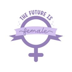 The Future is Female Feminism Equality International Women's Day