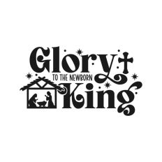 Glory To The Newborn King Nativity Christmas Quote