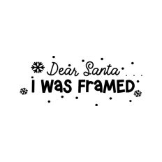 Dear Santa I Was Framed Christmas Snowflake Quote