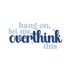 Hang On Let Me Overthink This Quote Words Funny