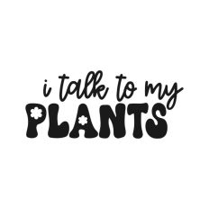 I Talk To My Plants