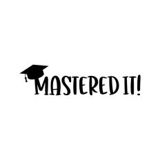 Mastered It Graduation