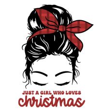 Just A Girl Who Loves Christmas Messy Bun Girl Quote Festive Mom