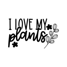 I Love My Plants