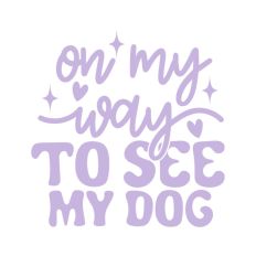 On My Way To See My Dog Quote
