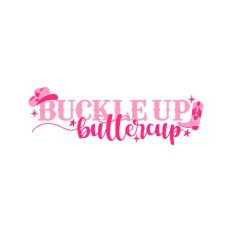 Buckle Up Buttercup Cowgirl