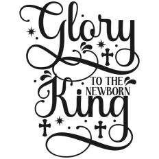 Glory To The Newborn King Nativity Christmas Quote