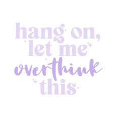 Hang On Let Me Overthink This Quote Words Funny