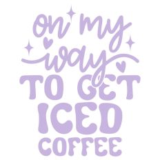 On My Way To Get Iced Coffee Quote