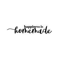 Happiness is Homemade