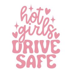 Hot Girls Drive Safe Quote