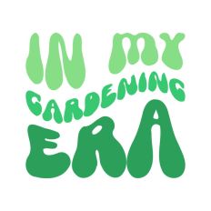 In My Gardening Era Wavy Text Quote