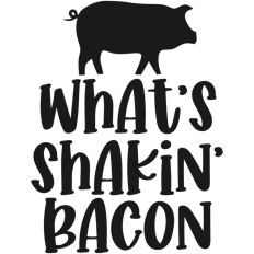 What's Shakin Bacon Pig Quote
