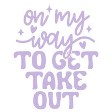On My Way To Get Take Out Quote