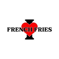I Love French Fries