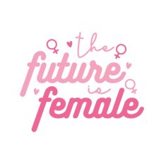 The Future is Female Feminism Equality International Women's Day