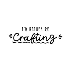 I'd Rather Be Crafting Craft Quote Script Handmade Crafter