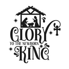Glory To The Newborn King Nativity Christmas Quote