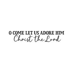 Let Us Adore Him Christianity Nativity Jesus Quote Christian Lord