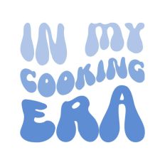 In My Cooking Era Wavy Text Quote