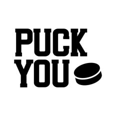 Puck You Funny Ice Hockey Quote Puck Ice Life Words