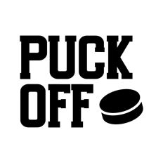 Puck Off Funny Ice Hockey Quote Puck Ice Life Words