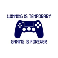 Winning Is Temporary Gaming Is Forever