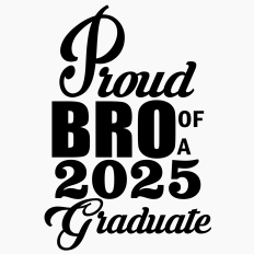 PROUD BRO OF A 2025 GRADUATE