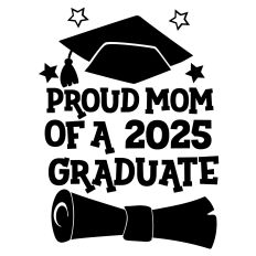 Graduation 2025 - Proud Mom of a 2025 Graduate