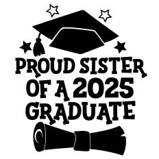 Graduation 2025 - Proud Sister of a 2025 Graduate 